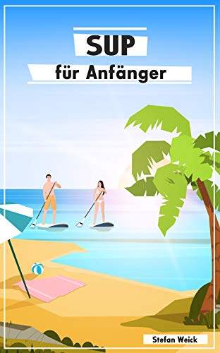 SUP für Anfänger: Der Einstieg in die Welt...